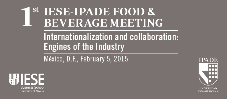 1st IESE-IPADE Food & Beverage Industry Meeting 1st IESE-IPADE Food & Beverage Industry Meeting